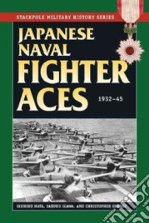 Japanese Naval Fighter Aces, 1932-45 libro in lingua di Hata Ikuhiko, Izawa Yashuho, Shores Christopher