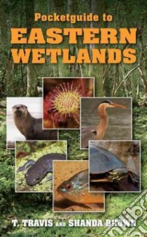 Pocketguide to Eastern Wetlands libro in lingua di Brown T. Travis, Brown Shanda