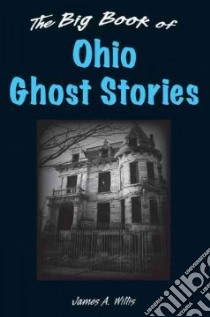 The Big Book of Ohio Ghost Stories libro in lingua di Willis James A.