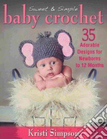 Sweet & Simple Baby Crochet libro in lingua di Simpson Kristi