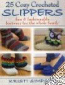 25 Cozy Crocheted Slippers libro in lingua di Simpson Kristi