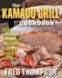 The Kamado Grill Cookbook libro in lingua di Thompson Fred