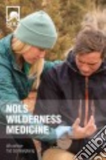 NOLS Wilderness Medicine libro in lingua di Schimelpfenig Tod, Safford Joan (ILT)