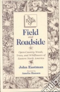 The Book of Field and Roadside libro in lingua di Eastman John, Hansen Amelia (ILT)