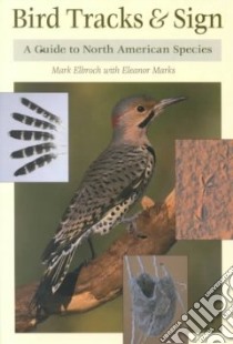 Bird Tracks & Sign libro in lingua di Elbroch Mark, Marks Eleanor Ph.D.