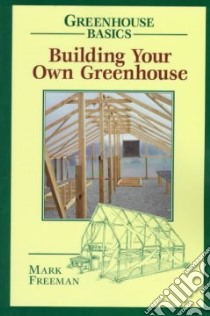 Building Your Own Greenhouse libro in lingua di Freeman Mark, Bellanca Heather (ILT)