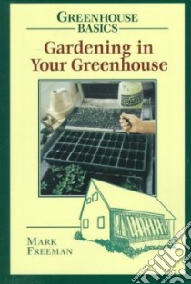Gardening in Your Greenhouse libro in lingua di Freeman Mark