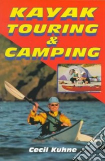 Kayak Touring & Camping libro in lingua di Kuhne Cecil