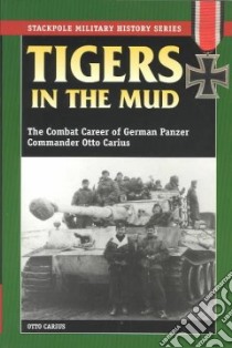 Tigers in the Mud libro in lingua di Carius Otto, Edwards R. J. (TRN)