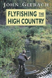 Fly-Fishing the High Country libro in lingua di Gierach John