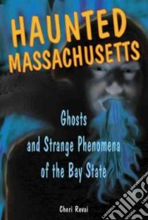 Haunted Massachusetts libro in lingua di Revai Cheri
