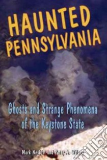 Haunted Pennsylvania libro in lingua di Nesbitt Mark, Wilson Patty A., Wiggins Heather Adel (ILT)