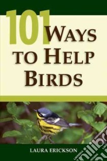 101 Ways to Help Birds libro in lingua di Erickson Laura, Hall Roger (ILT)