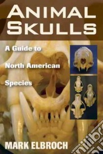 Animal Skulls libro in lingua di Elbroch Mark