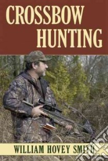 Crossbow Hunting libro in lingua di Smith William Hovey
