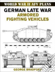 German Late War Armored Fighting Vehicles libro in lingua di Bradford George