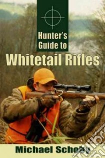 Hunter's Guide to Whitetail Rifles libro in lingua di Schoby Michael