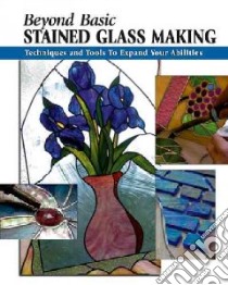 Beyond Basic Stained Glass Making libro in lingua di Allison Sandy (EDT), Johnston Michael (CON), Wycheck Alan (PHT)