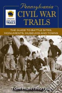Pennsylvania Civil War Trails libro in lingua di Huntington Tom