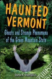 Haunted Vermont libro in lingua di Stansfield. Charles A. Jr., Wiggins Heather Adel (ILT)