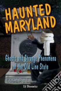 Haunted Maryland libro in lingua di Okonowicz Ed