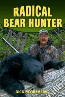 Radical Bear Hunter libro in lingua di Scorzafava Dick