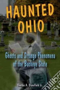 Haunted Ohio libro in lingua di Stansfield Charles A. Jr.