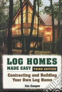 Log Homes Made Easy libro in lingua di Cooper Jim