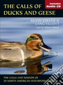 The Calls Of Ducks And Geese libro in lingua di Lang Elliiott, Colver Kevin, Moore Robert, Small Brian E. (ILT), Read Marie P. (ILT)