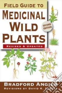 Field Guide To Medicinal Wild Plants libro in lingua di Angier Bradford, Foster David K., Anderson Arthur J. (ILT), Mahannah Jacqueline (ILT), Workman Kristen (ILT)