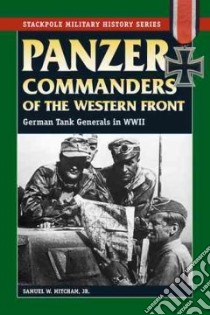 Panzer Commanders Of The Western Front libro in lingua di Mitcham Samuel W. Jr.