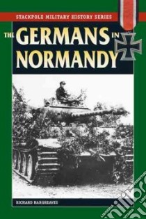 The Germans In Normandy libro in lingua di Hargreaves Richard