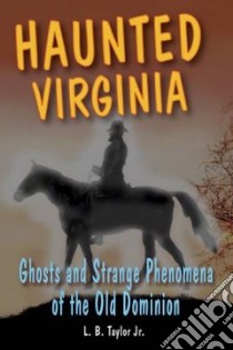 Haunted Virginia libro in lingua di Taylor L. B.