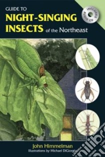 Guide to Night-Singing Insects of the Northeast libro in lingua di Himmelman John, DiGiorgio Michael (ILT)