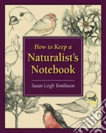 How to Keep a Naturalist's Notebook libro in lingua di Tomlinson Susan Leigh