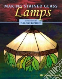 Making Stained Glass Lamps libro in lingua di Johnston Michael, Wycheck Alan (PHT)