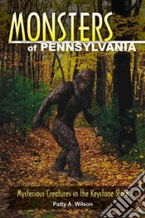 Monsters of Pennsylvania libro in lingua di Wilson Patty A.