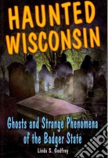 Haunted Wisconsin libro in lingua di Godfrey Linda S.