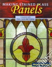 Making Stained Glass Panels libro in lingua di Johnston Michael, Wycheck Alan (PHT)