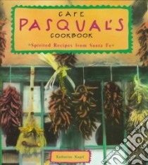 Cafe Pasqual's Cookbook libro in lingua di Kagel Katherine, Simpson Barbara (PHT)