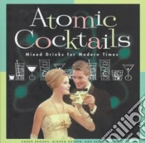 Atomic Cocktails libro in lingua di Brooks Karen (EDT), Bosker Gideon (EDT), Darmon Reed (EDT)