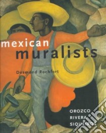 Mexican Muralists libro in lingua di Rochfort Desmond