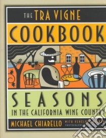 The Tra Vigne Cookbook libro in lingua di Chiarello Michael, Wisner Penelope