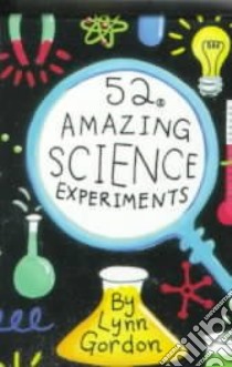 52 Amazing Science Experiments libro in lingua di Cordon Lynn, Johnson Karen (ILT)