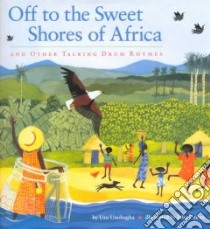 Off to the Sweet Shores of Africa and Other Talking Drum Rhymes libro in lingua di Unobagha Uzo, Cairns Julia (ILT)