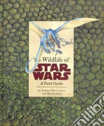The Wildlife of Star Wars libro in lingua di Whitlatch Terryl, Carrau Bob