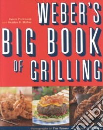 Weber's Big Book of Grilling libro in lingua di Purviance Jamie, McCrae Sandra, Weber (Firm)