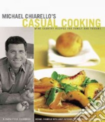 Michael Chiarello's Casual Cooking libro in lingua di Chiarello Michael, Fletcher Janet Kessel, Jones Deborah (PHT)