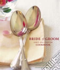 The Bride & Groom First and Forever Cookbook libro in lingua di Barber Mary Corpening, Whiteford Sara Corpening, De Gery Rebecca Chastenet, Cushner Susie (PHT)