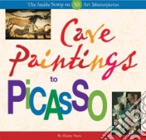 Cave Paintings to Picasso libro in lingua di Sayre Henry M.